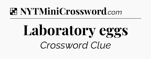 Solution: Laboratory eggs - NYT Crossword