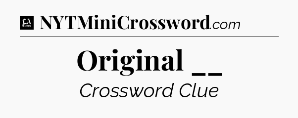 Original __ - LA Times Crossword