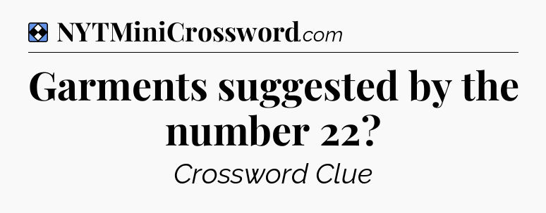 Solution: Garments suggested by the number 22 - NYT Mini Crossword