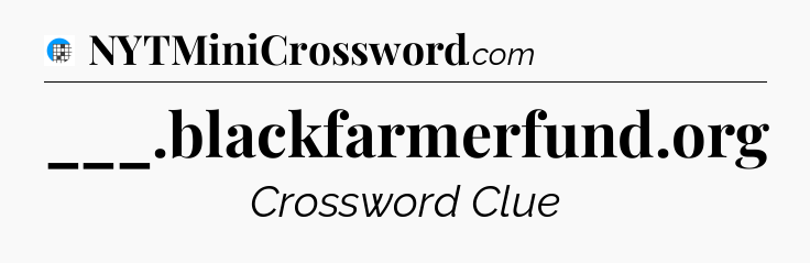 ___.blackfarmerfund.org Crossword Clue