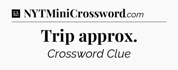 Trip approx - LA Times Crossword