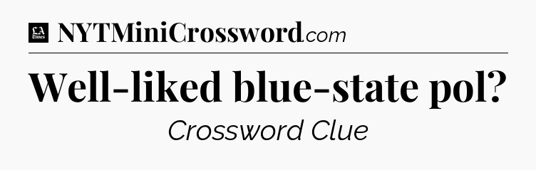 Well-liked blue-state pol - LA Times Crossword