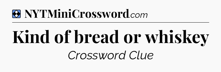 Solution: Kind of bread or whiskey - NYT Mini Crossword