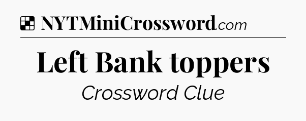 Solution: Left Bank toppers - NYT Crossword