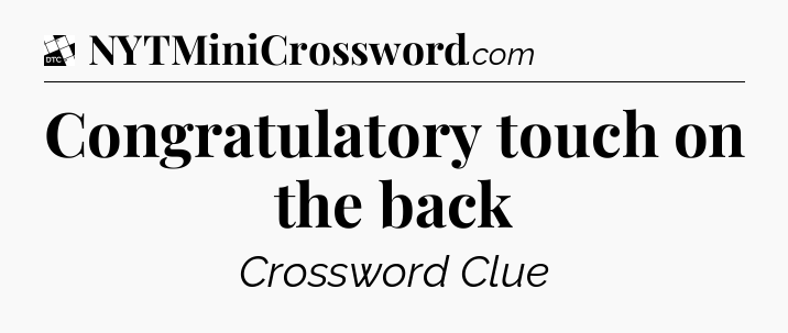 Congratulatory touch on the back - Daily Themed Classic Crossword