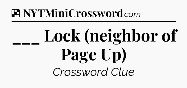 Solution: ___ Lock (neighbor of Page Up) - NYT Crossword