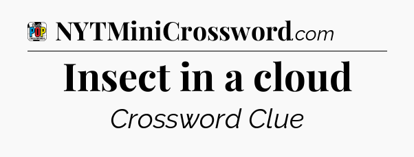 Insect in a cloud Crossword Clue