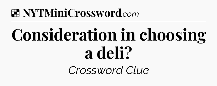 Solution: Consideration in choosing a deli - NYT Crossword