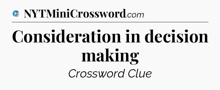Consideration in decision making Crossword Clue