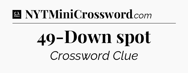49-Down spot - LA Times Crossword