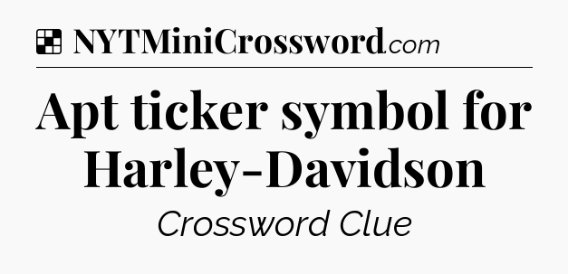 Solution: Apt ticker symbol for Harley-Davidson - NYT Crossword