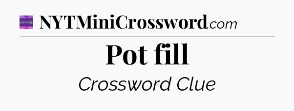 Pot fill - Thomas Joseph Crossword