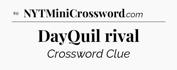 DayQuil rival - WSJ Crossword