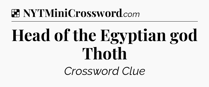 Solution: Head of the Egyptian god Thoth - NYT Crossword