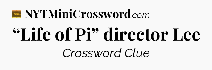 “Life of Pi” director Lee - Eugene Sheffer Crossword