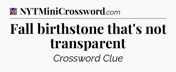 Fall birthstone that's not transparent Crossword Clue