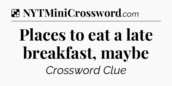 Solution: Places to eat a late breakfast, maybe - NYT Crossword