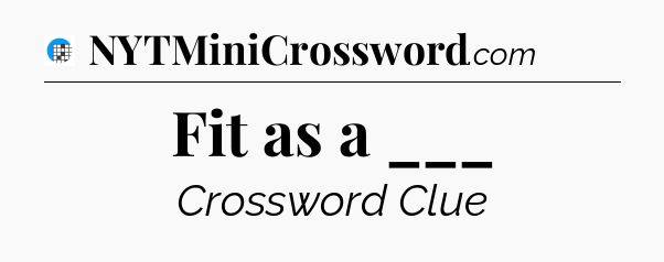 Fit as a ___ Crossword Clue