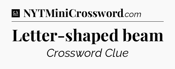 Letter-shaped beam - LA Times Crossword
