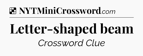 Solution: Letter-shaped beam - NYT Crossword