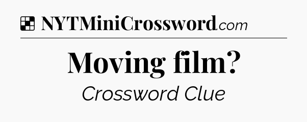 Solution: Moving film - NYT Crossword