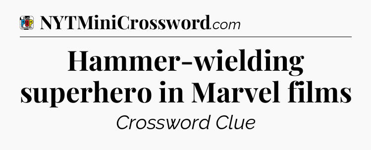 Hammer-wielding superhero in Marvel films Crossword Clue