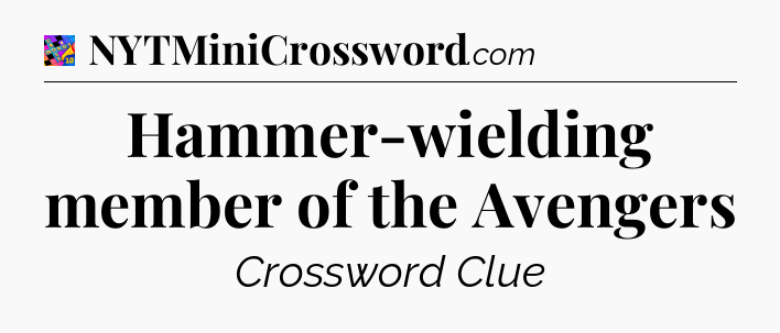 Hammer-wielding member of the Avengers Crossword Clue