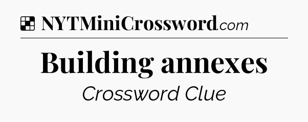 Solution: Building annexes - NYT Crossword