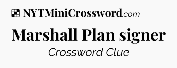 Solution: Marshall Plan signer - NYT Crossword