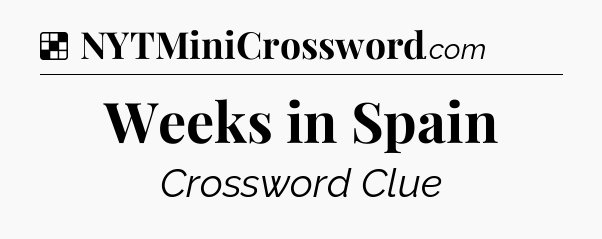 Solution: Weeks in Spain - NYT Crossword