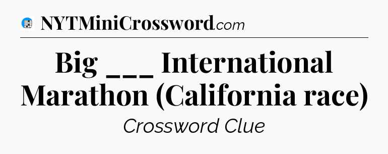 Big ___ International Marathon (California race) Crossword Clue