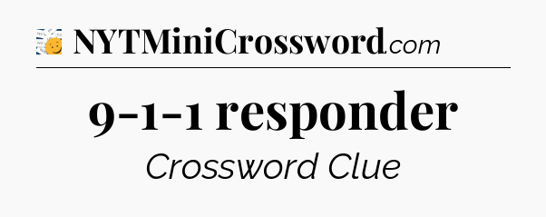 9-1-1 responder - 7 Little Words