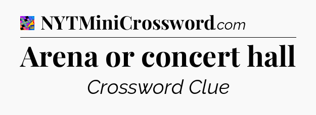 Arena or concert hall Crossword Clue