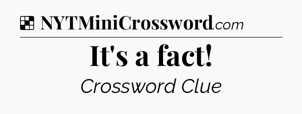 Solution: It's a fact - NYT Crossword