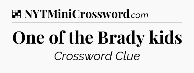 Solution: One of the Brady kids - NYT Crossword