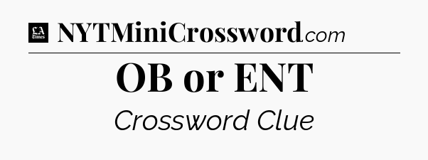 OB or ENT - LA Times Crossword