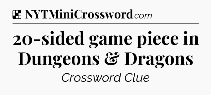 Solution: 20-sided game piece in Dungeons & Dragons - NYT Crossword