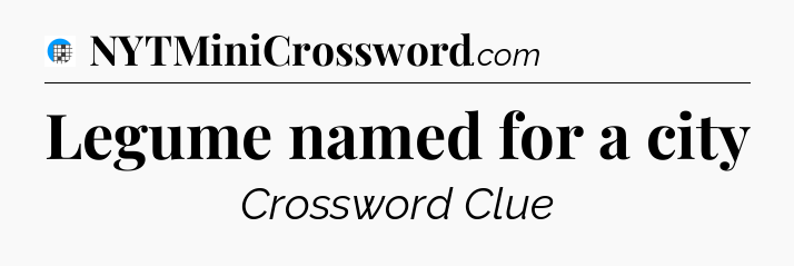 Legume named for a city Crossword Clue