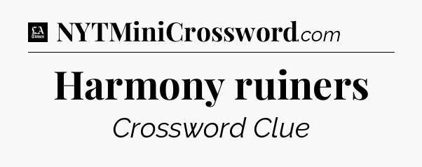 Harmony ruiners - LA Times Crossword