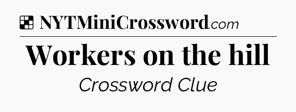 Solution: Workers on the hill - NYT Crossword