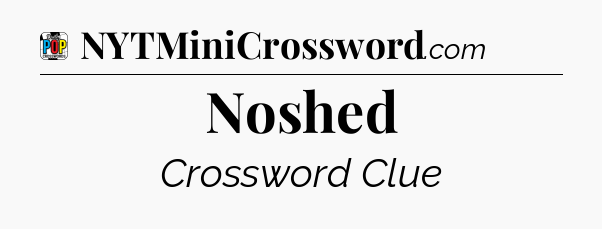 Noshed Crossword Clue