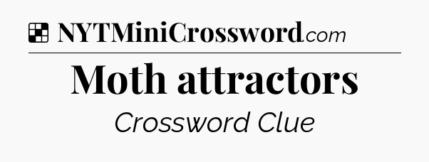 Solution: Moth attractors - NYT Crossword