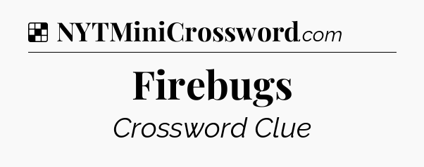 Solution: Firebugs - NYT Crossword