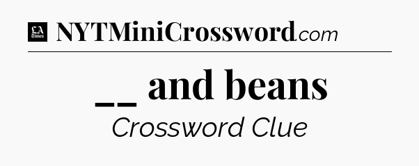 __ and beans - LA Times Crossword