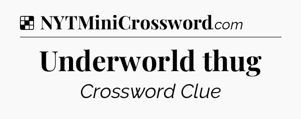 Solution: Underworld thug - NYT Crossword