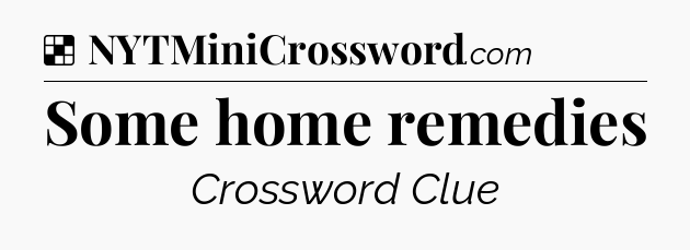 Solution: Some home remedies - NYT Crossword