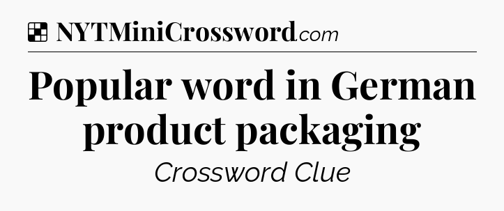 Solution: Popular word in German product packaging - NYT Crossword