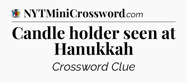 Candle holder seen at Hanukkah Crossword Clue