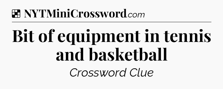 Solution: Bit of equipment in tennis and basketball - NYT Crossword