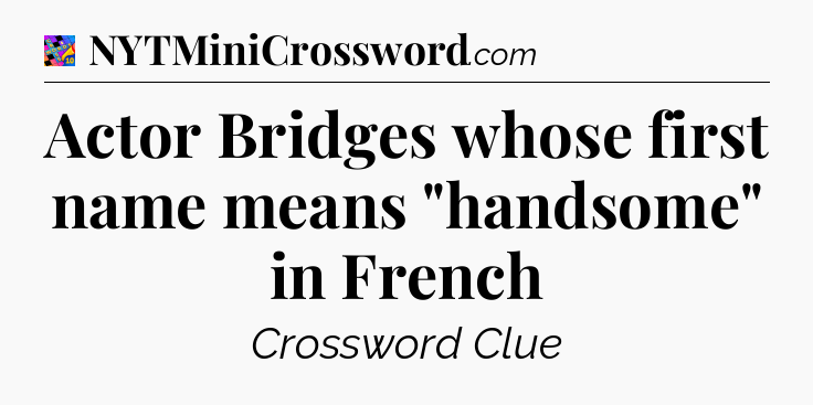 Actor Bridges whose first name means 